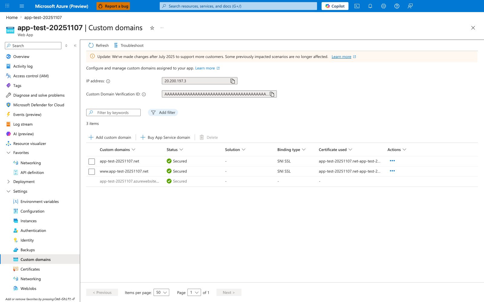 Custom domains blade for the Web App with a Refresh and Troubleshoot command bar and a wide orange info banner reading "Update: We've made changes after July 2025 to support more customers. Some previously impacted scenarios are no longer affected. Learn more". A description reads "Configure and manage custom domains assigned to your app. Learn more". Two read-only fields show IP address "20.200.197.3" (with copy icon) and Custom Domain Verification ID (a masked AAAAAAAAAAAAA... value with copy icon). A Filter by keywords search, Add filter button, "3 items" counter, and Add custom domain / Buy App Service domain / Delete (disabled) actions sit above a table with columns Custom domains, Status, Solution, Binding type, Certificate used, and Actions. Three rows: "app-test-20251107.net" with Status "Secured" (green), Solution "-", Binding type "SNI SSL", and Certificate used "app-test-20251107.net-app-t..."; "www.app-test-20251107.net" with the same Secured / SNI SSL / certificate values; and the default "app-test-20251107.azurewebsite..." with Status "Secured", all other columns "-", and no actions. The left navigation has Custom domains highlighted under the Settings group.