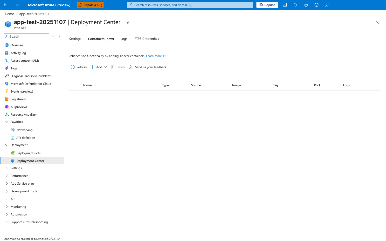 Deployment Center blade for a Web App with the "Containers (new)" tab selected. The body shows an empty containers table with column headers Name, Type, Source, Image, Tag, Port, and Logs, and an introductory line "Enhance site functionality by adding sidecar containers. Learn more". A command bar above the table contains Refresh, Add (split dropdown), Delete (disabled), and Send us your feedback buttons. Tabs across the top of the blade include Settings, Containers (new) (selected), Logs, and FTPS Credentials. The left navigation shows Deployment Center selected under the Deployment group.