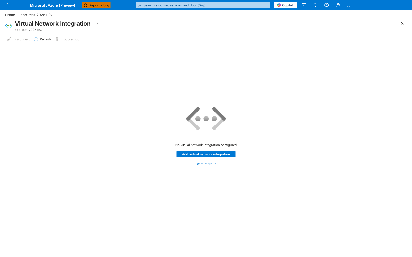 Azure portal Virtual Network Integration blade for app-test-20251107 (Web App). Heading reads "Virtual Network Integration" with subtitle "app-test-20251107". The toolbar shows three buttons: Disconnect (disabled), Refresh, and Troubleshoot (disabled). The main content area displays a centered angle-bracket placeholder icon with the message "No virtual network integration configured" and an "Add virtual network integration" primary button beneath it, followed by a "Learn more" link. The breadcrumb at the top confirms navigation from Home to the app-test-20251107 App Service resource.